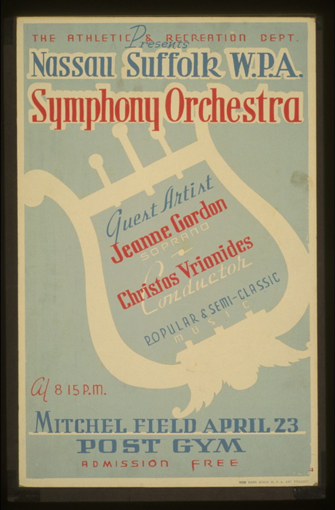 The Athletic & Recreation Dept. presents Nassau Suffolk W.P.A. Symphony Orchestra Guest artist Jeanne Gordon, soprano - Christos Vrionides, conductor : Popular & semi-classic music